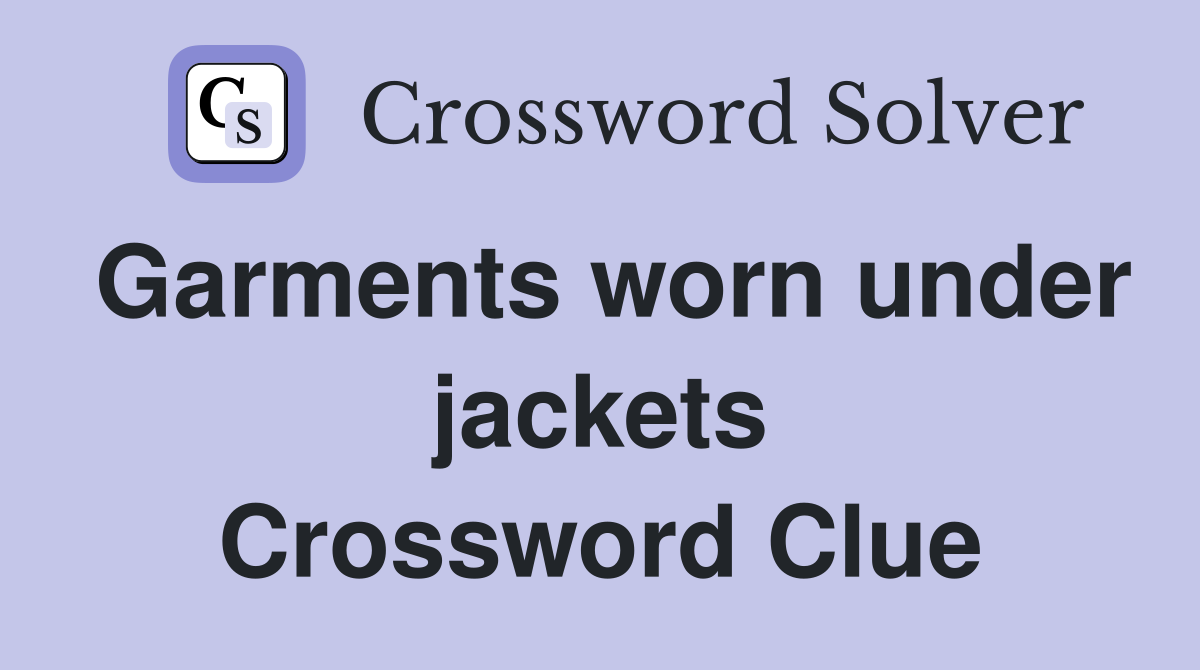 Garments worn under jackets Crossword Clue