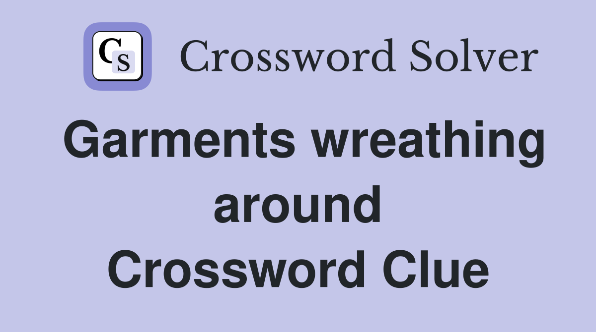 Garments wreathing around Crossword Clue