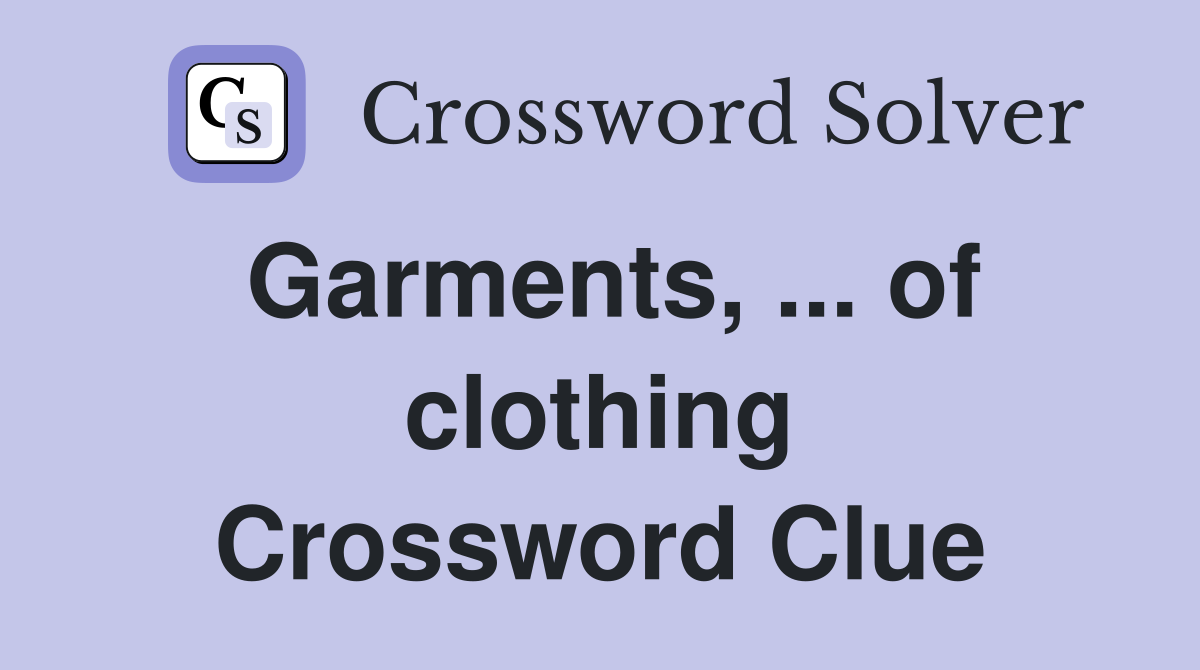 Garments, ... of clothing Crossword Clue