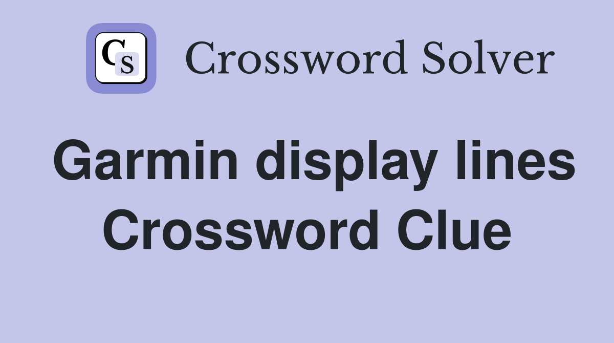 Garmin display lines Crossword Clue