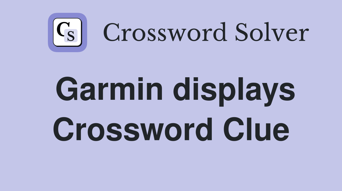 Garmin displays Crossword Clue