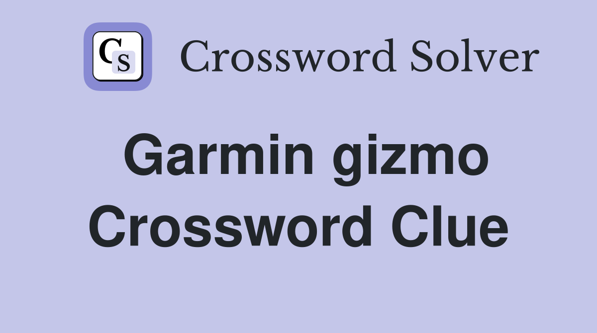 Garmin gizmo Crossword Clue