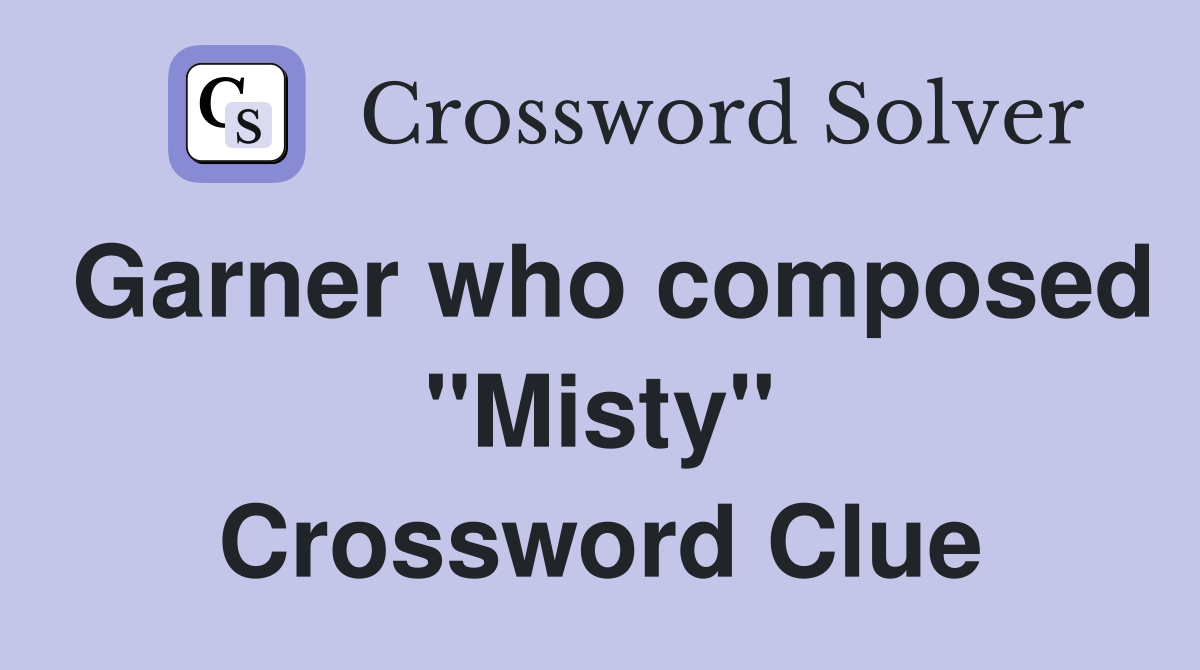 Garner who composed "Misty" Crossword Clue