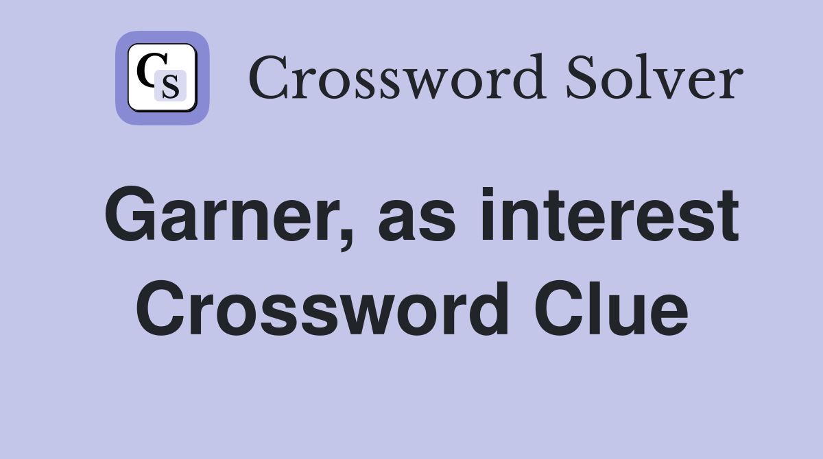 Garner, as interest Crossword Clue