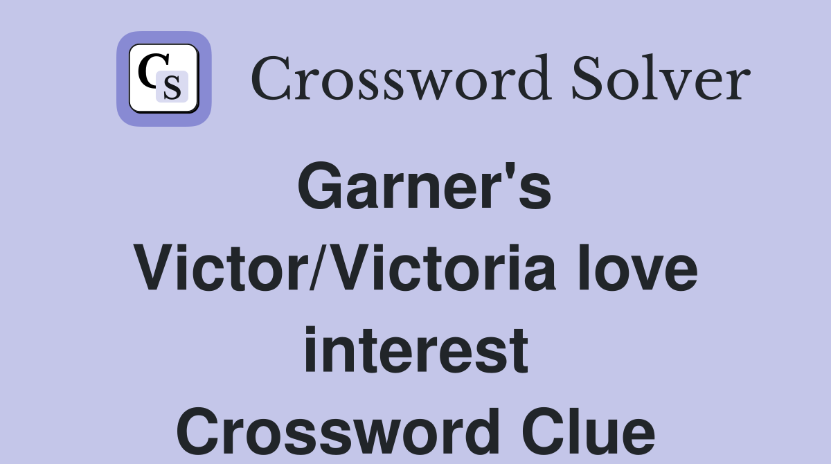 Garner's Victor/Victoria love interest Crossword Clue