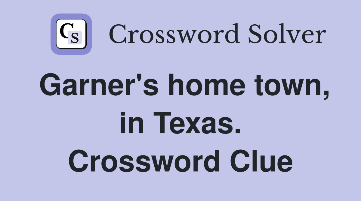 Garner's home town, in Texas. Crossword Clue