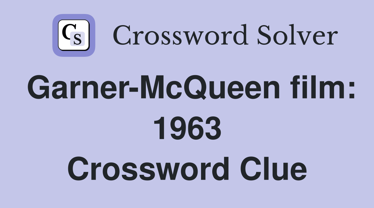 Garner-McQueen film: 1963 Crossword Clue