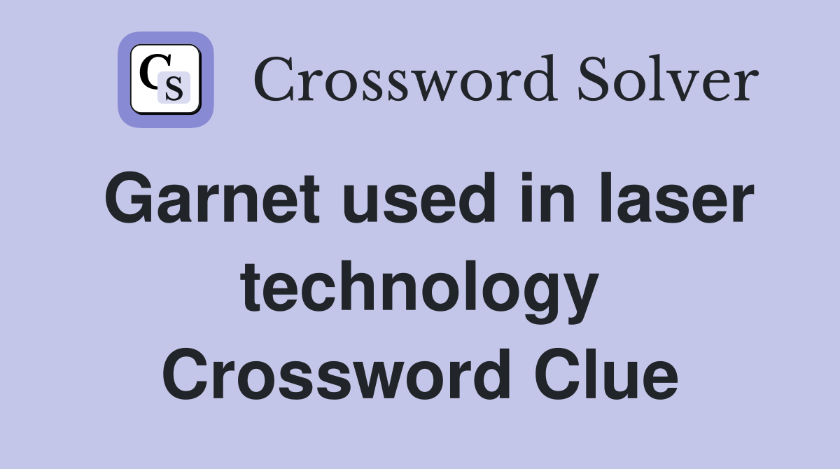 Garnet used in laser technology Crossword Clue