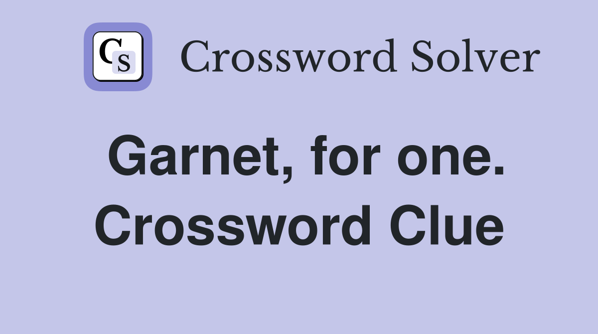 Garnet, for one. Crossword Clue