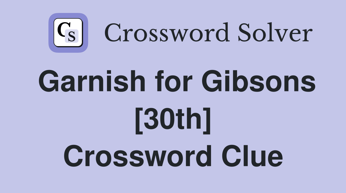 Garnish for Gibsons 30th Crossword Clue Answers Crossword Solver