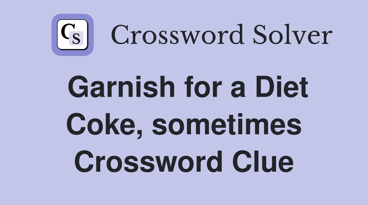 Garnish for a Diet Coke, sometimes Crossword Clue
