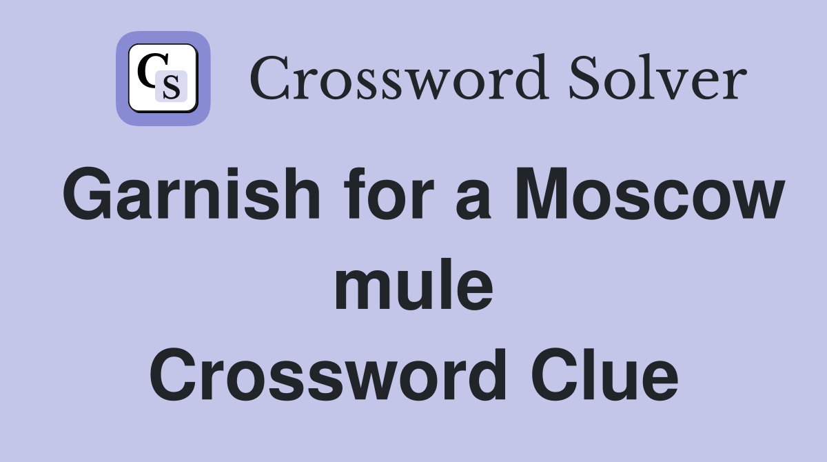 Garnish for a Moscow mule Crossword Clue
