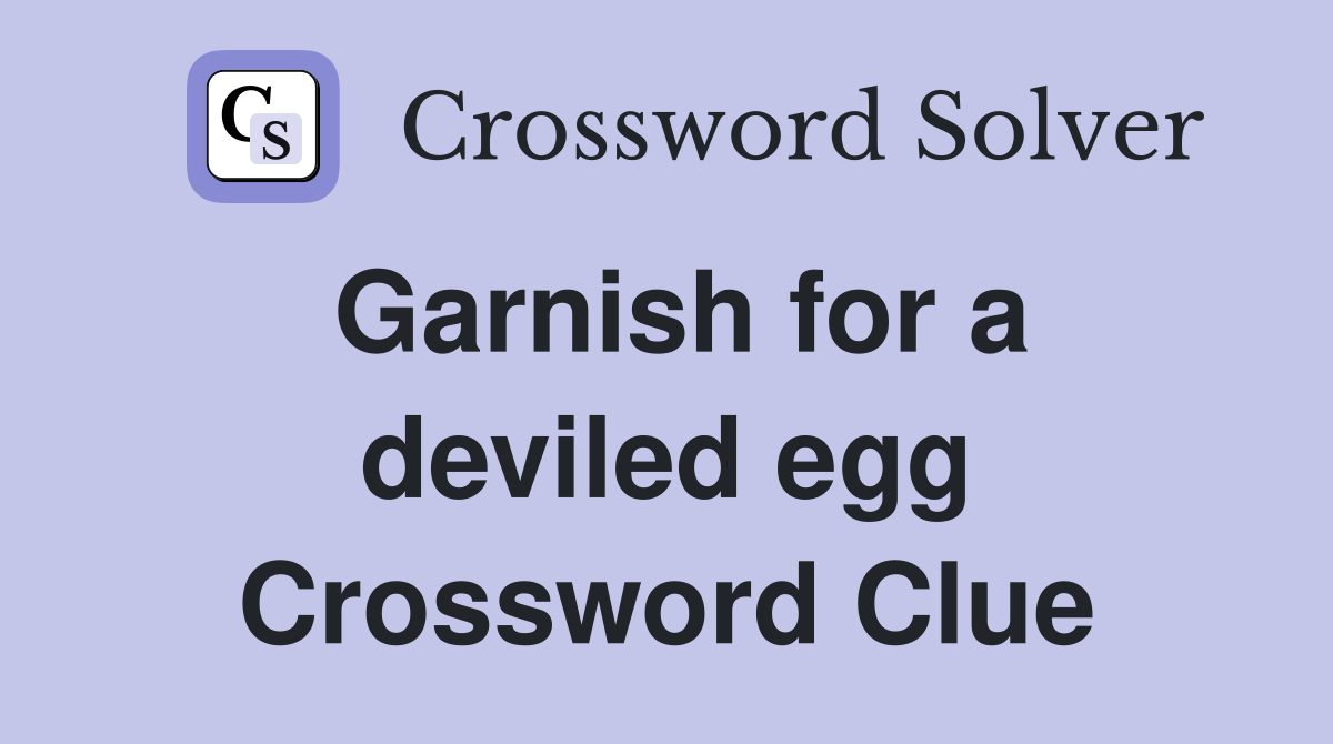 Garnish for a deviled egg Crossword Clue