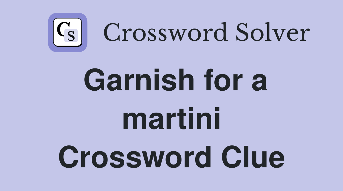 Garnish for a martini Crossword Clue