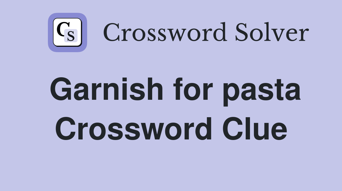 Garnish for pasta Crossword Clue