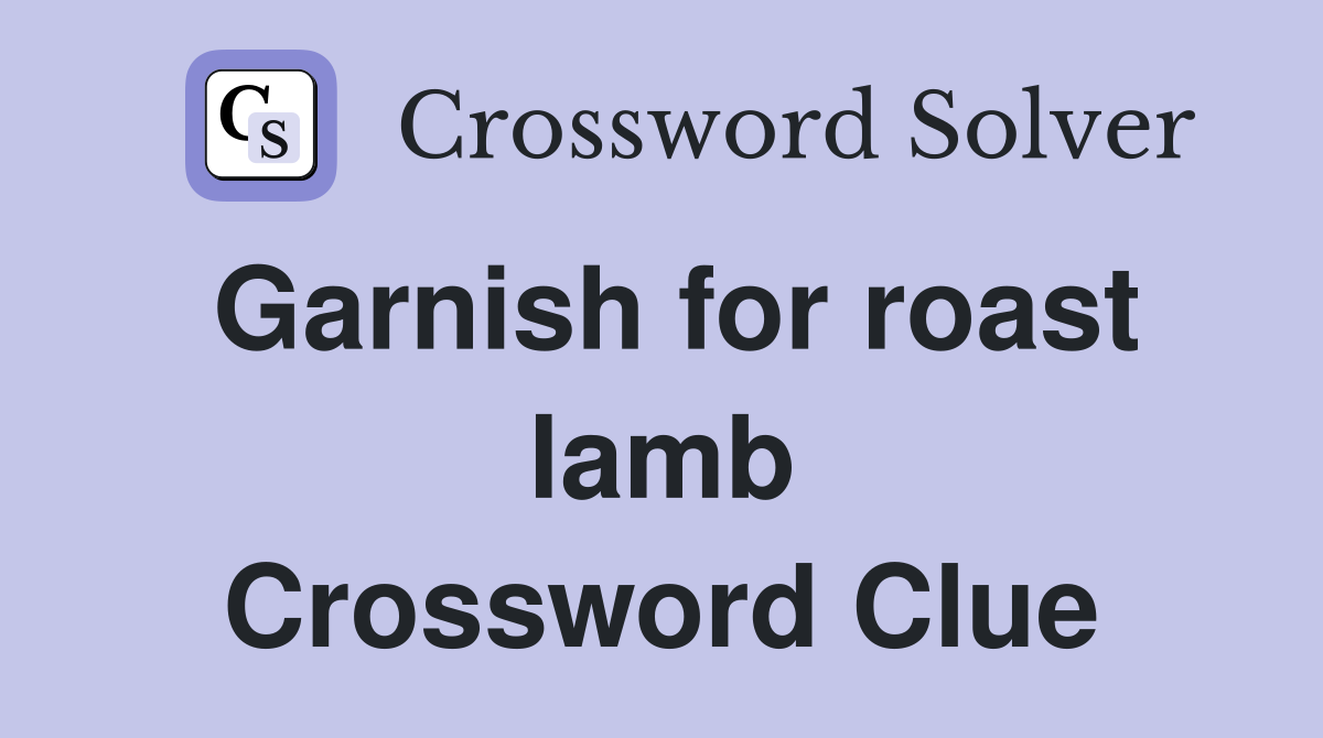 Garnish for roast lamb Crossword Clue