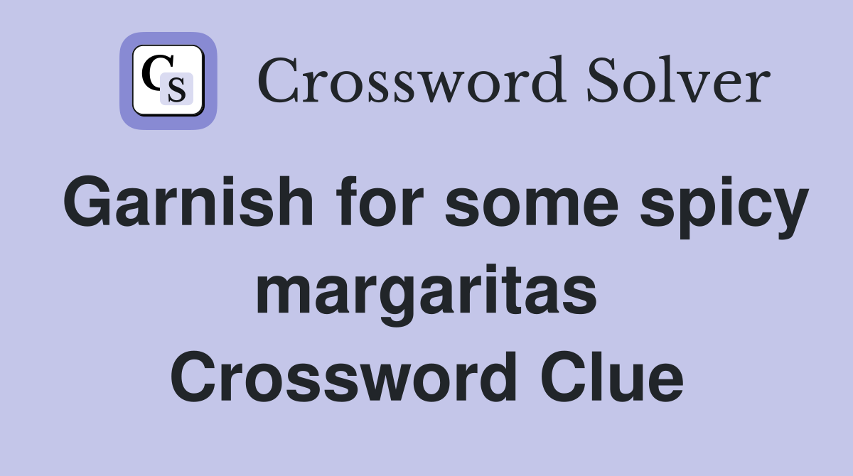 Garnish for some spicy margaritas Crossword Clue