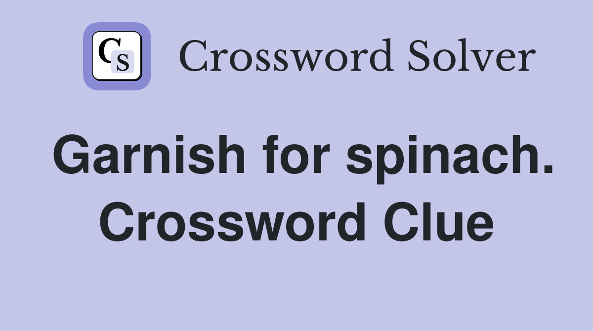 Garnish for spinach. Crossword Clue