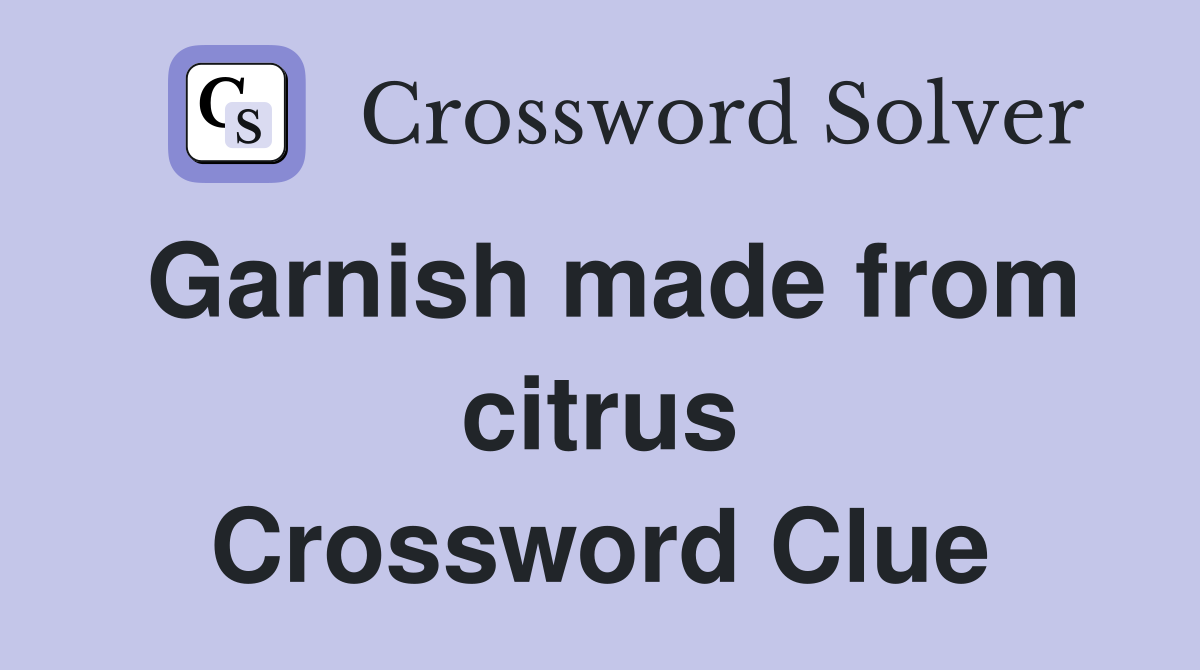 Garnish made from citrus Crossword Clue