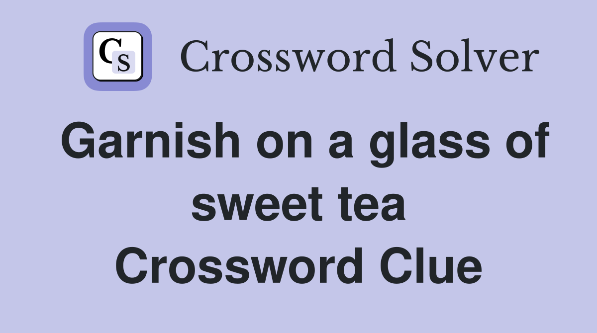 Garnish on a glass of sweet tea Crossword Clue