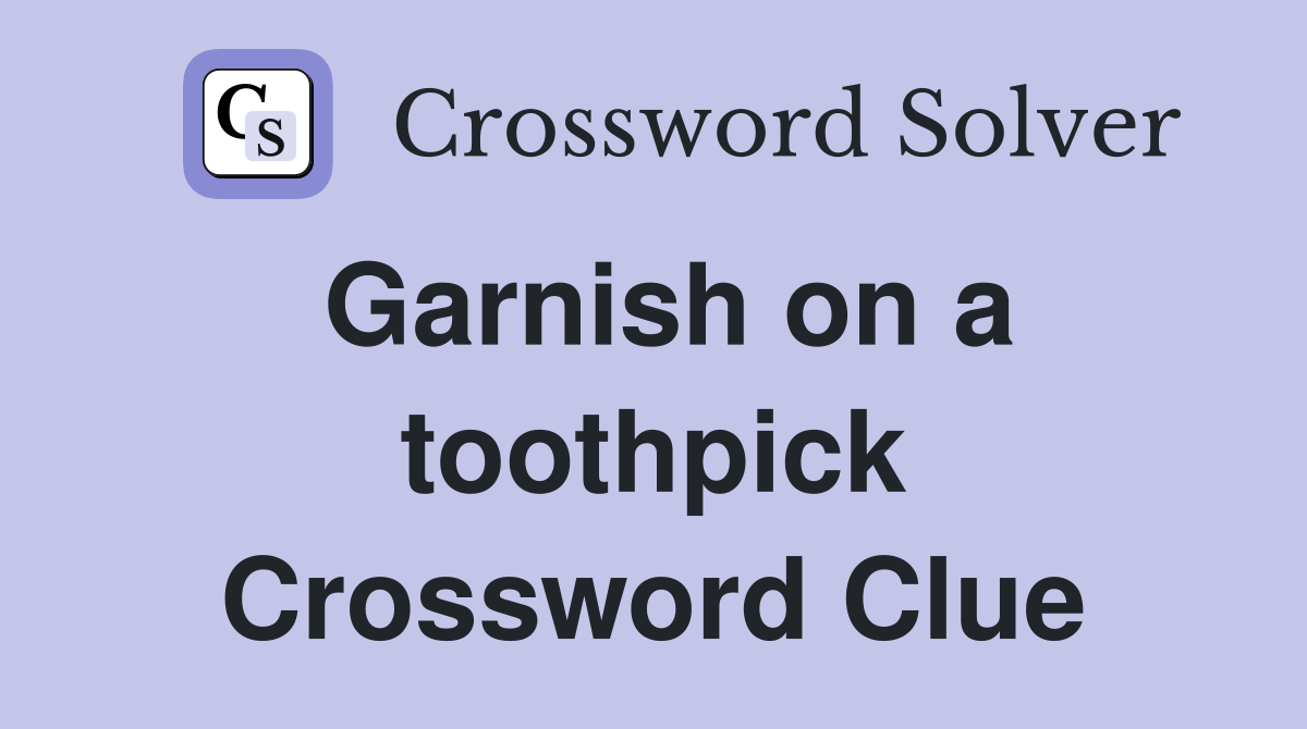 Garnish on a toothpick Crossword Clue
