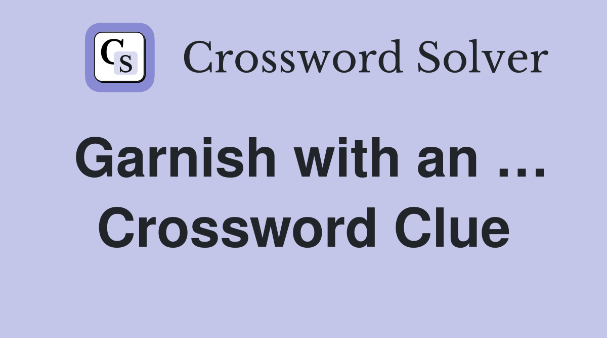 Garnish with an … Crossword Clue