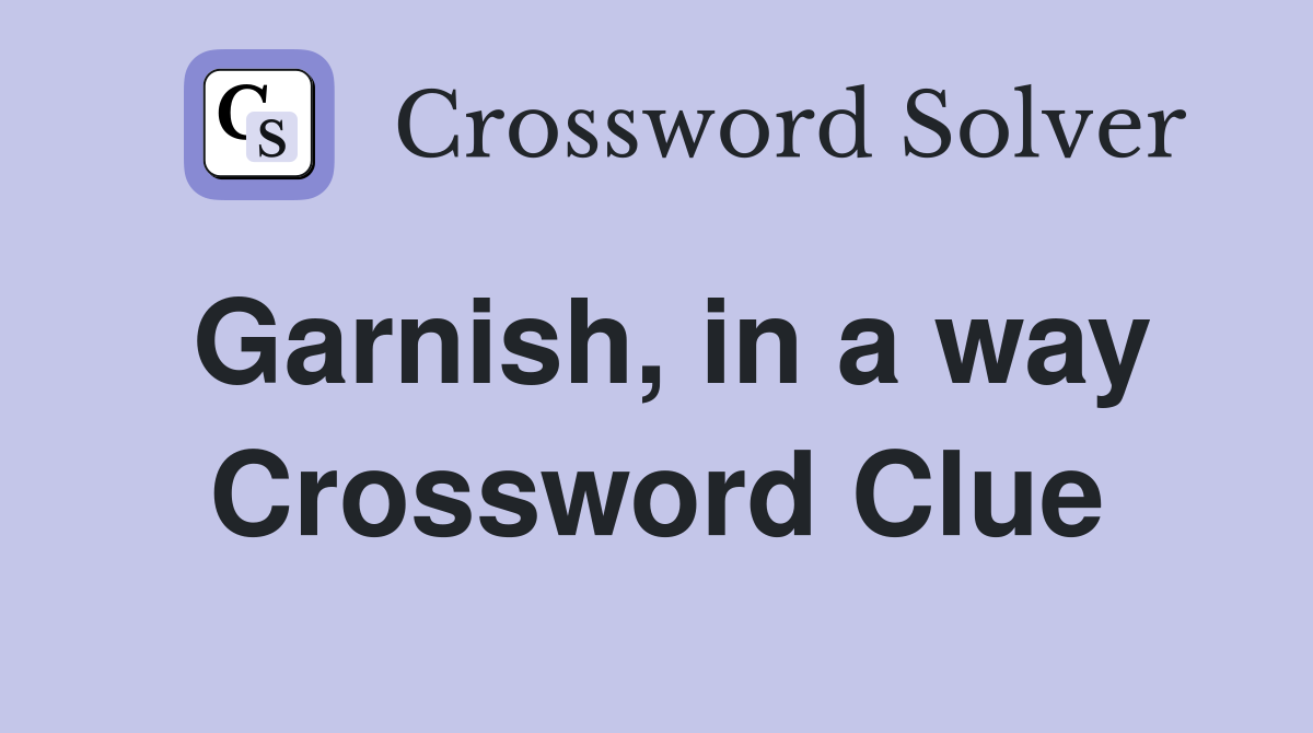 Garnish, in a way Crossword Clue
