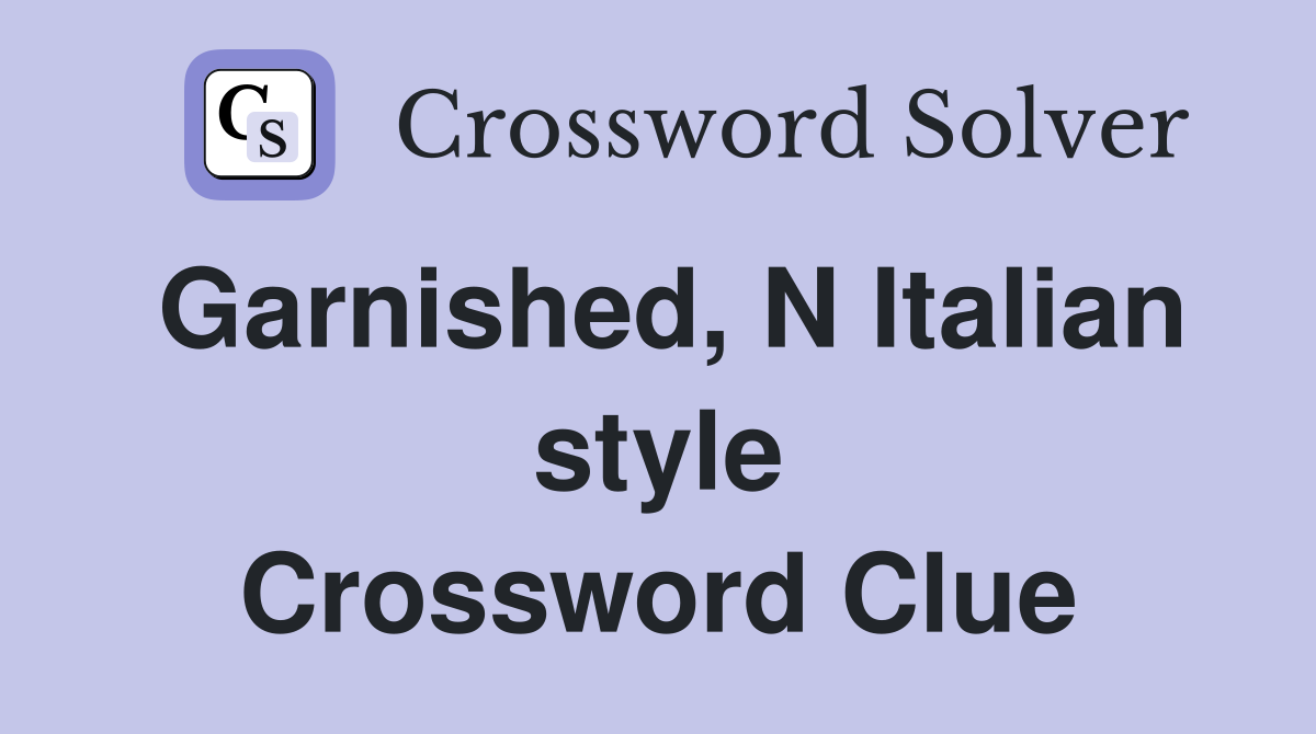 Garnished, N Italian style Crossword Clue