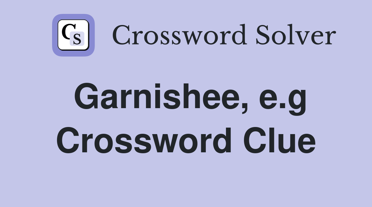 Garnishee, e.g Crossword Clue