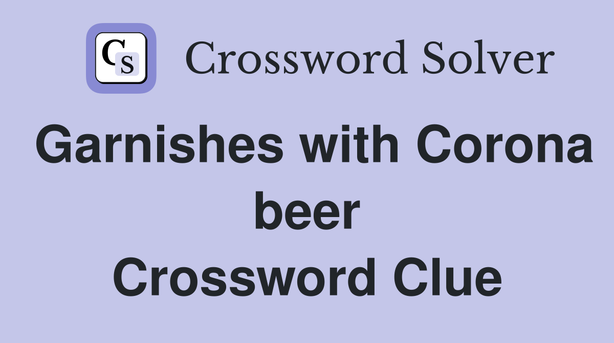 Garnishes with Corona beer Crossword Clue