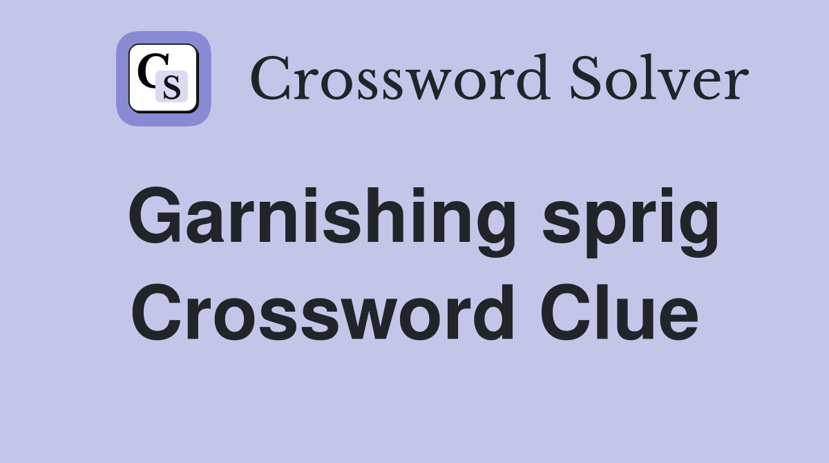 Garnishing sprig Crossword Clue