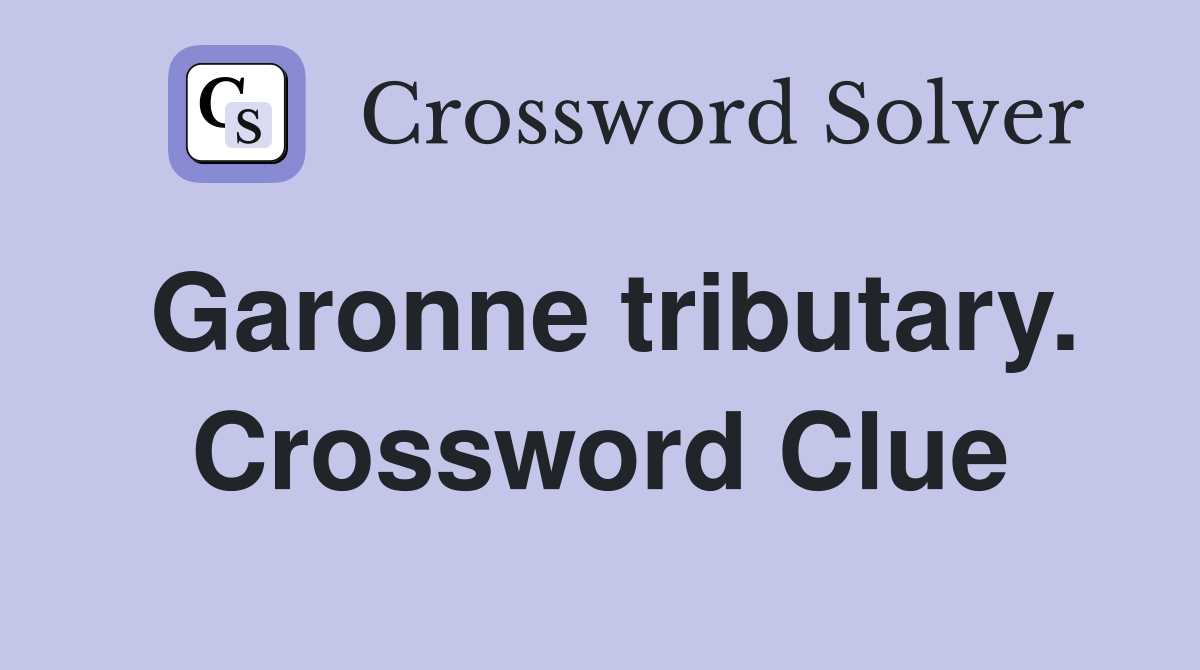 Garonne tributary. Crossword Clue