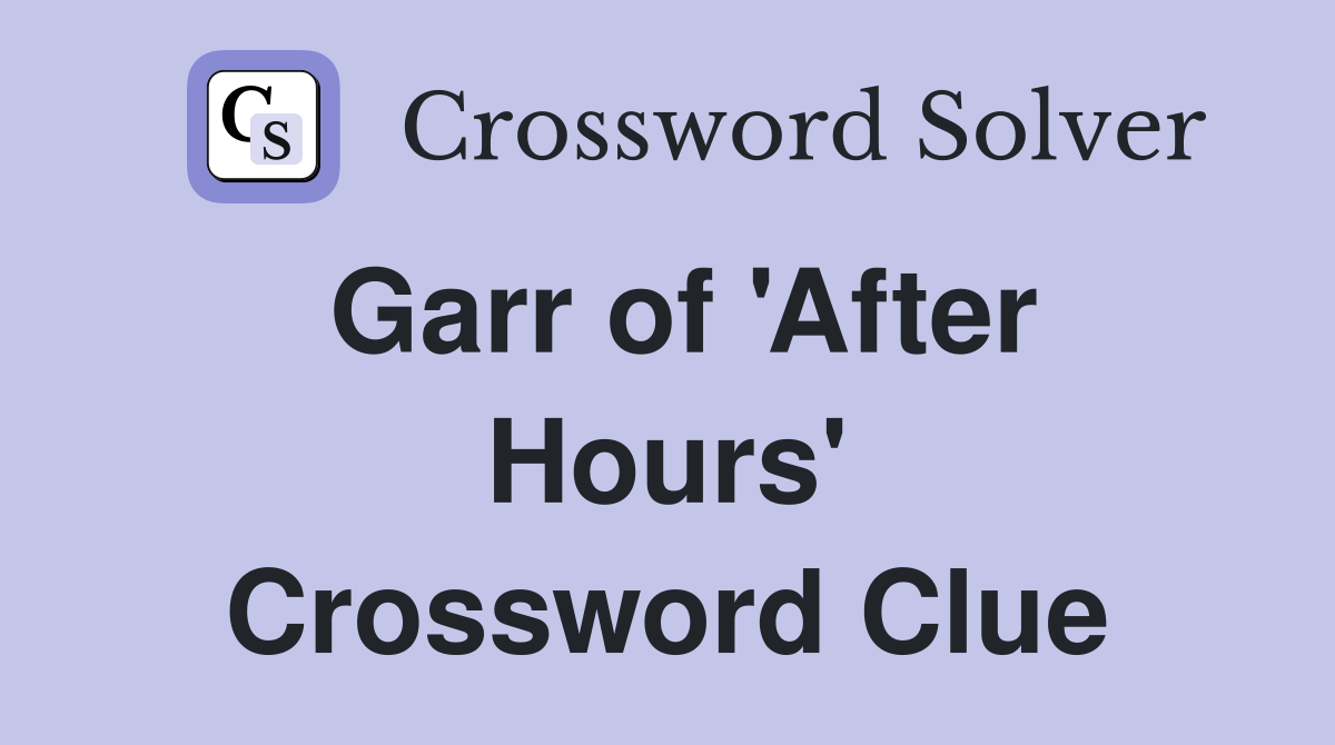 Garr of 'After Hours' Crossword Clue