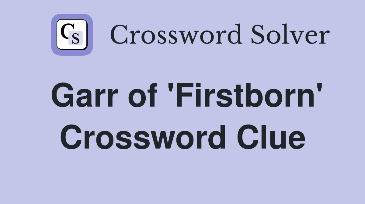 Garr of 'Firstborn' Crossword Clue