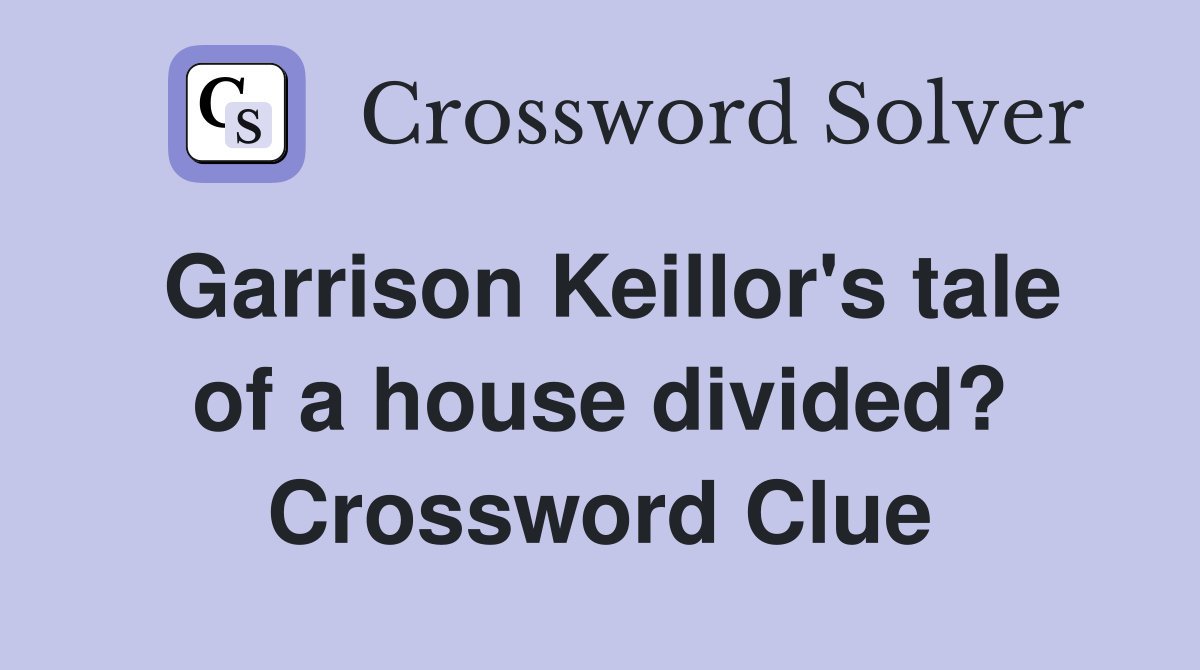 Garrison Keillor's tale of a house divided? Crossword Clue
