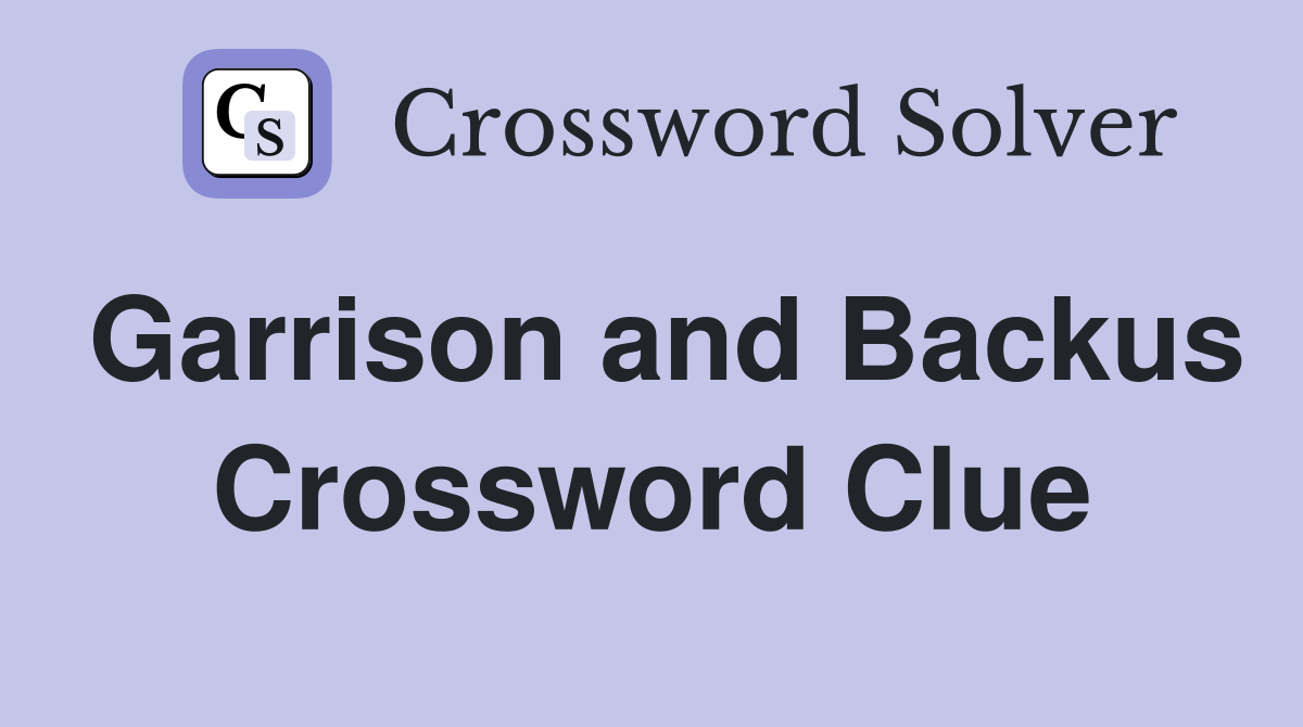 Garrison and Backus Crossword Clue