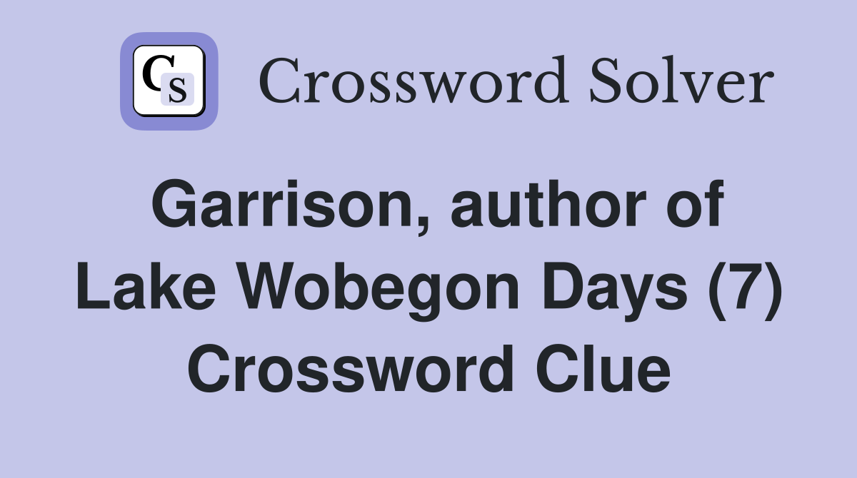Garrison, author of Lake Wobegon Days (7) Crossword Clue