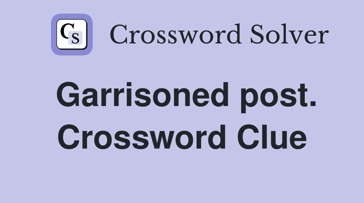 Garrisoned post. Crossword Clue