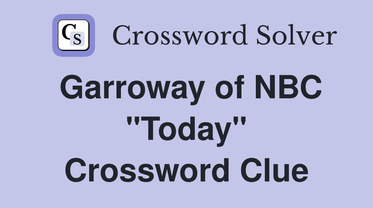 Garroway of NBC "Today" Crossword Clue