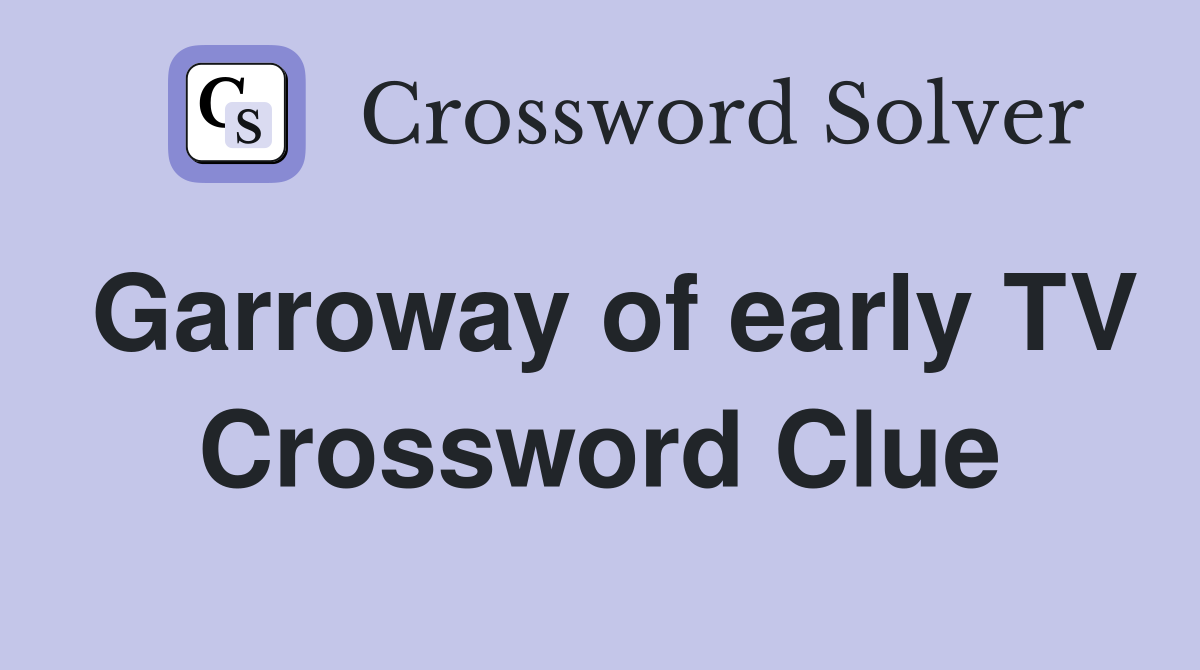 Garroway of early TV Crossword Clue