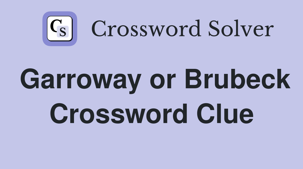 Garroway or Brubeck Crossword Clue