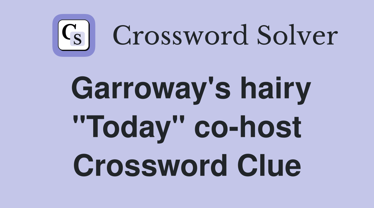 Garroway's hairy "Today" co-host Crossword Clue