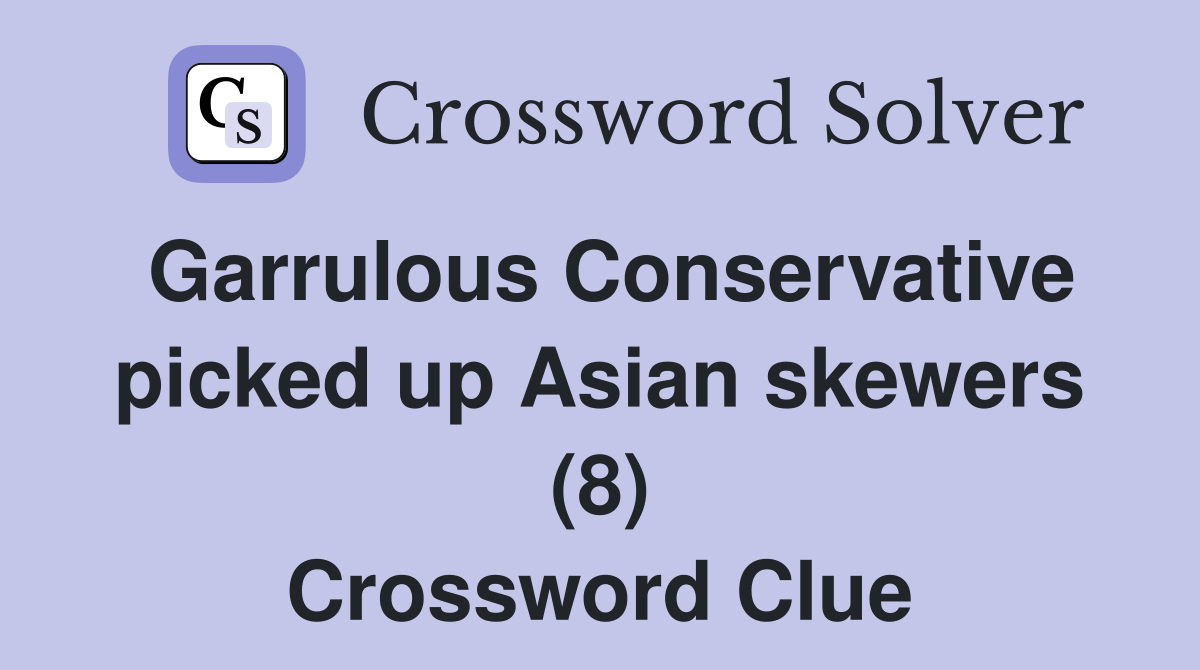 Garrulous Conservative picked up Asian skewers (8) Crossword Clue