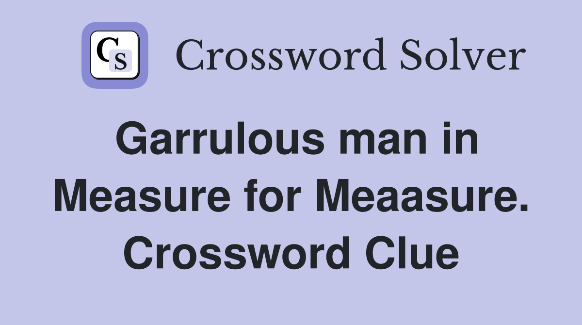 Garrulous man in Measure for Meaasure. Crossword Clue