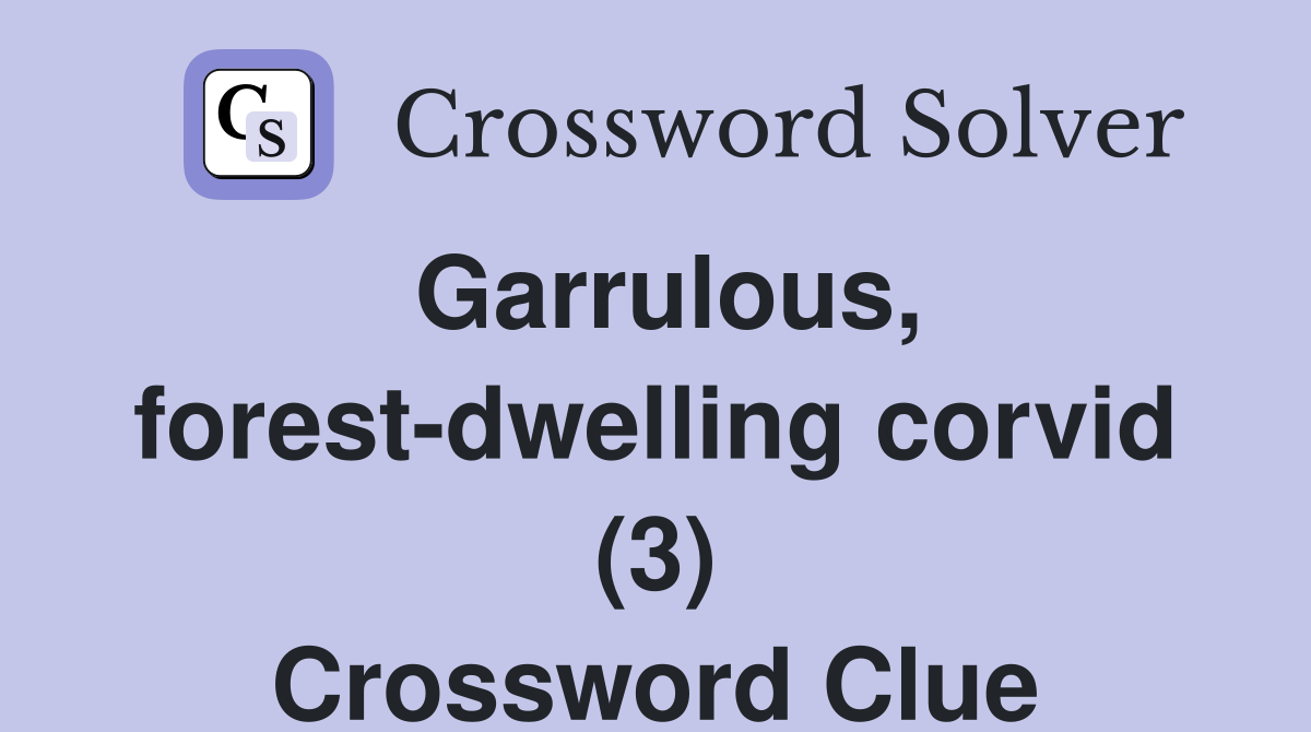 Garrulous, forest-dwelling corvid (3) Crossword Clue