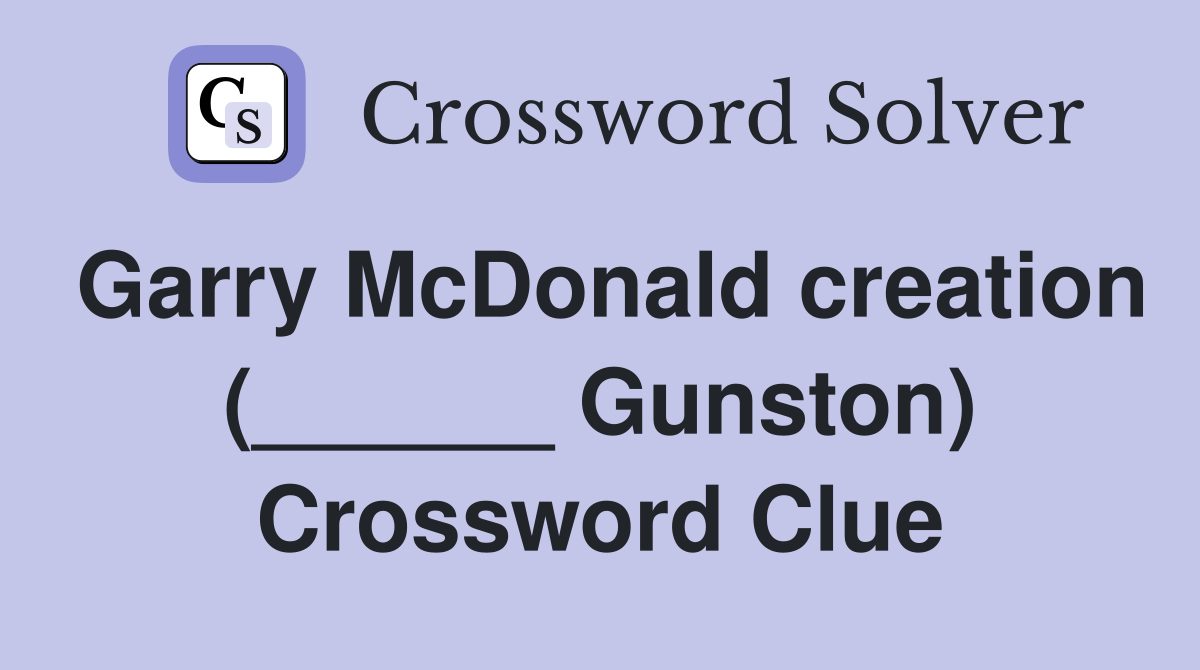 Garry McDonald creation (______ Gunston) Crossword Clue