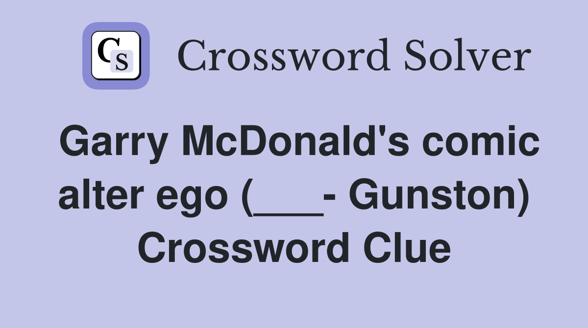 Garry McDonald's comic alter ego (___- Gunston) Crossword Clue