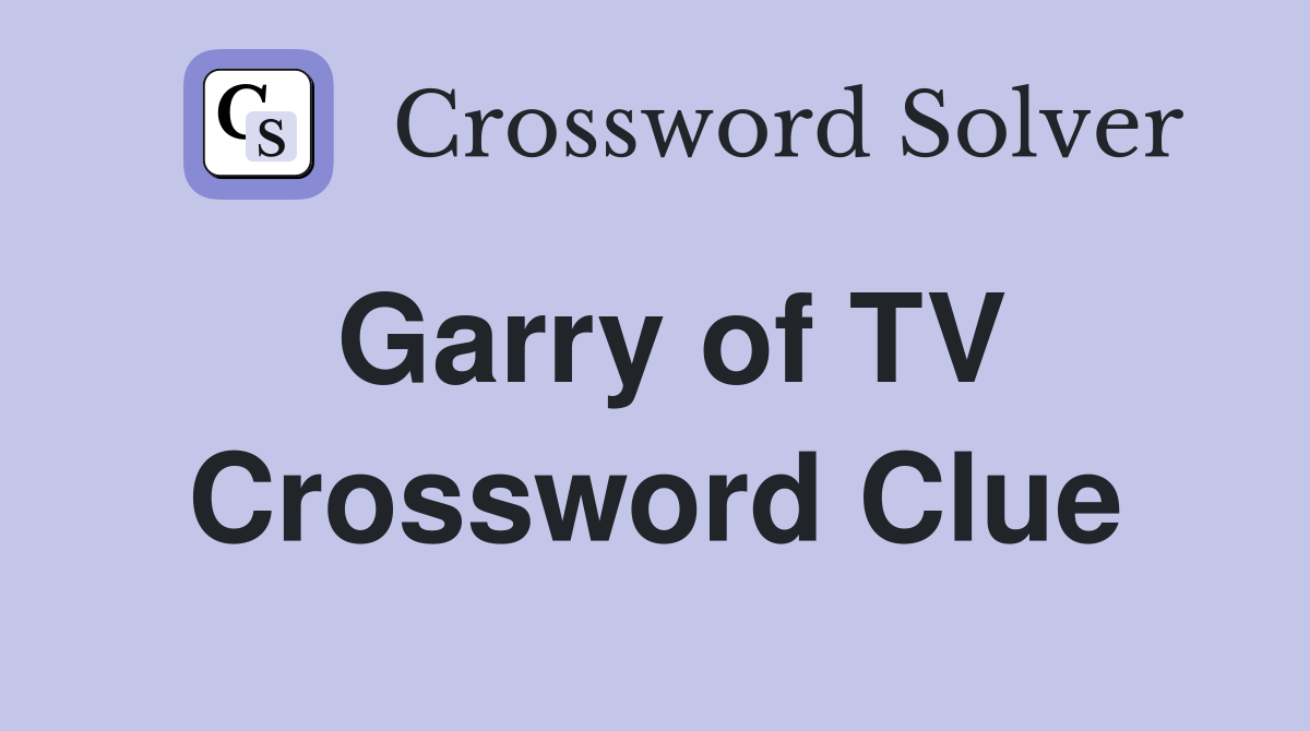 Garry of TV Crossword Clue