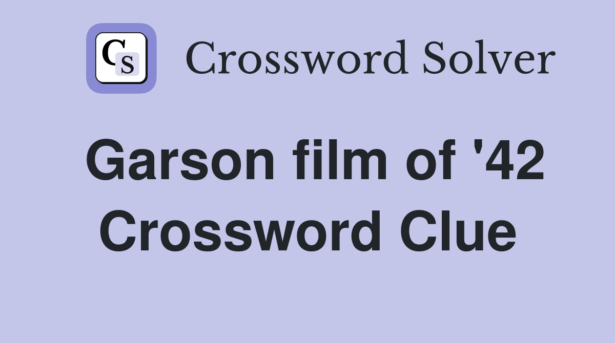 Garson film of '42 Crossword Clue