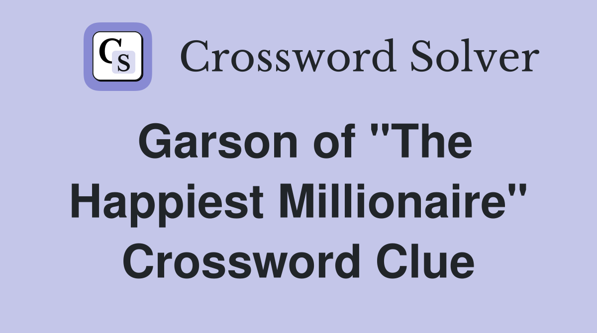 Garson of "The Happiest Millionaire" Crossword Clue